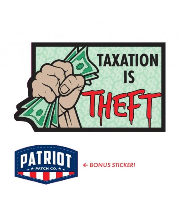 671072994872__30977.jpg Patriot Patch Company - Taxation is Theft Sticker - 3.15" x 3.25